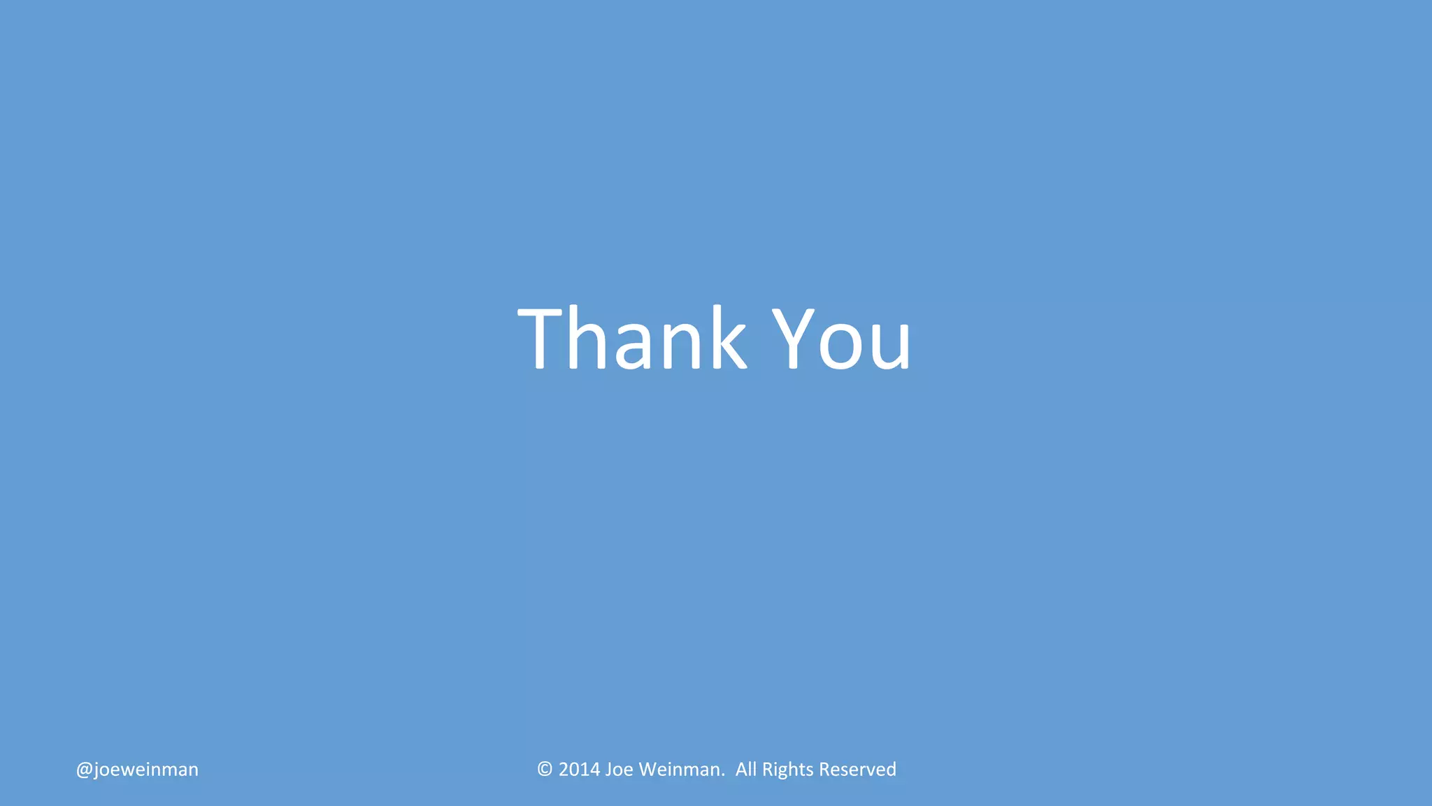 Thank You 
@joeweinman © 2014 Joe Weinman. All Rights Reserved 
