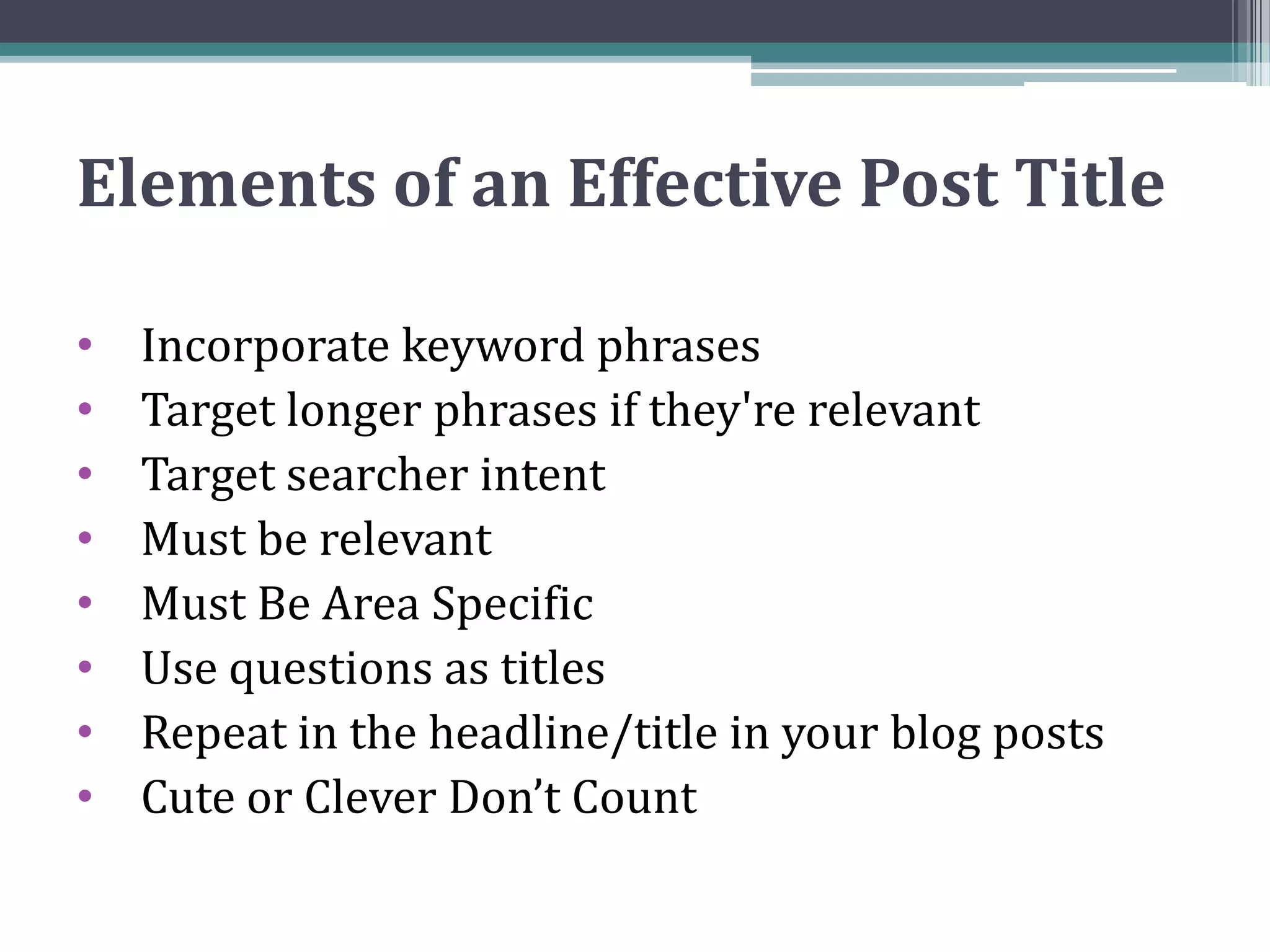 Elements of an Effective Post Title Incorporate keyword phrases