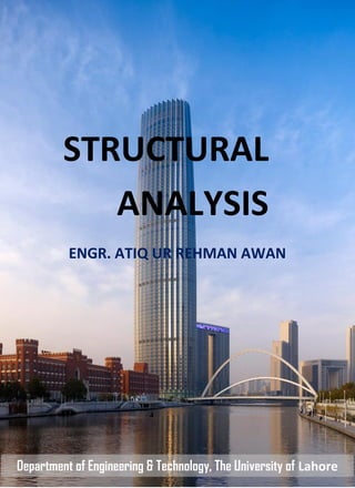 (Assignment-5 Analysis of Statically Determinate Truss)
ENGR. ATIQ UR REHMAN AWAN
STRUCTURAL
ANALYSIS
Department of Engineering & Technology, The University of Lahore
 