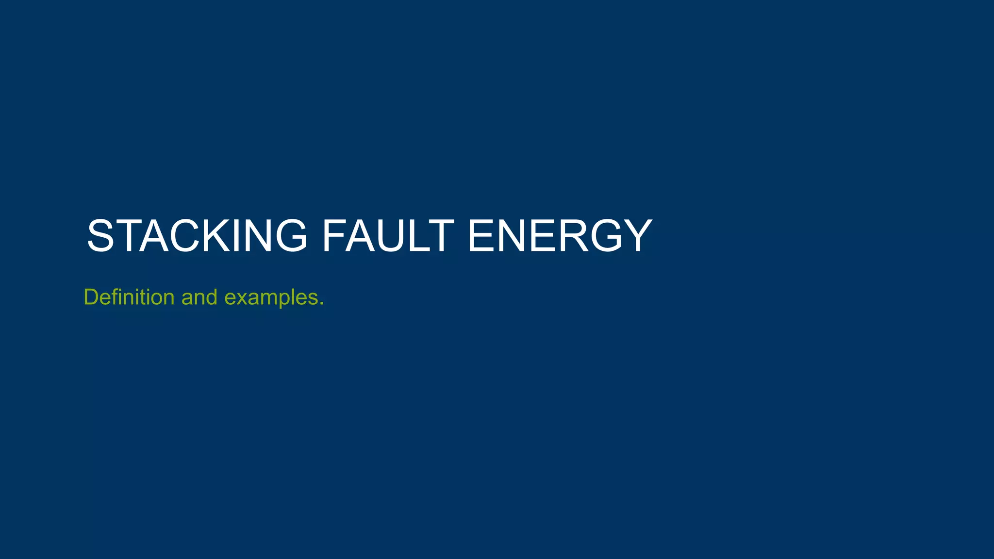 STACKING FAULT ENERGY
Definition and examples.
 