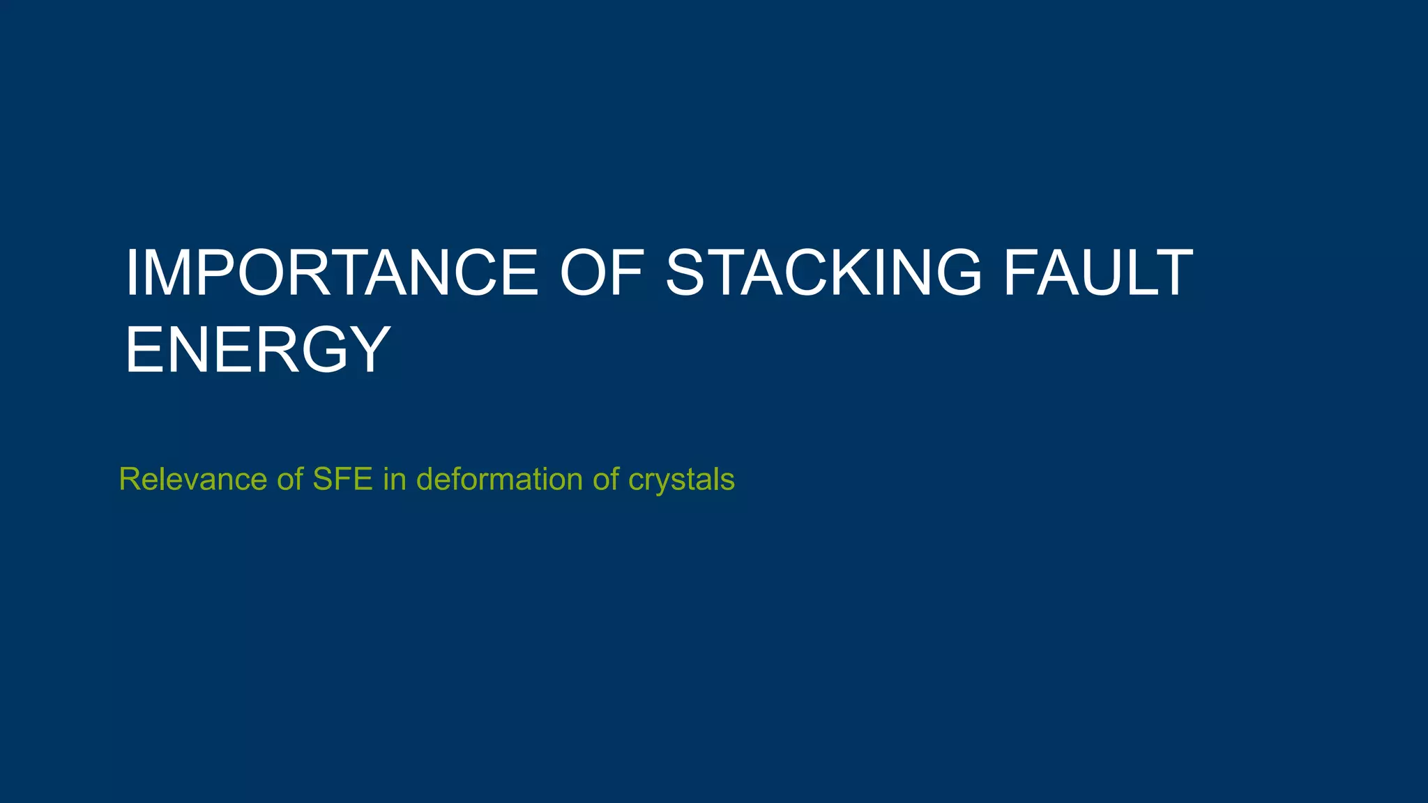 IMPORTANCE OF STACKING FAULT
ENERGY
Relevance of SFE in deformation of crystals
 
