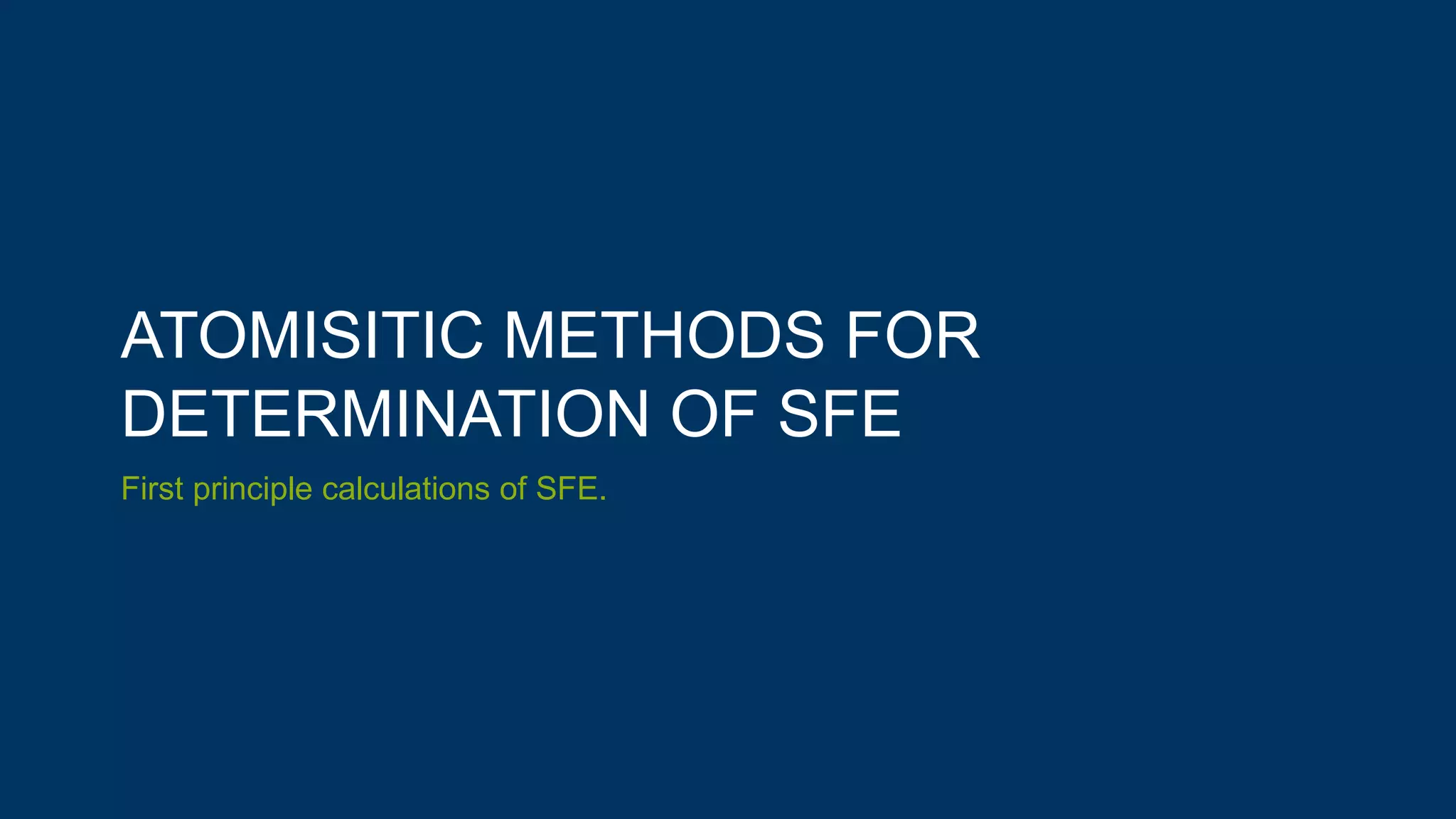 ATOMISITIC METHODS FOR
DETERMINATION OF SFE
First principle calculations of SFE.
 
