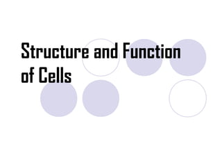 Structure and Function
of Cells
 