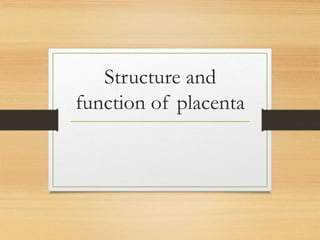 Structure and function of placenta | PPTX