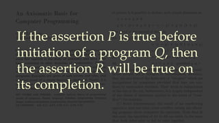 If the assertion P is true before
initiation of a program Q, then
the assertion R will be true on
its completion.
 