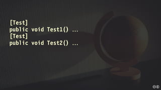 [Test]
public void Test1() 
[Test]
public void Test2() 
 