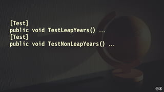 [Test]
public void TestLeapYears() 
[Test]
public void TestNonLeapYears() 
 