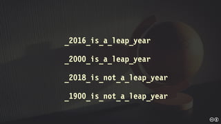 _2016_is_a_leap_year
_2000_is_a_leap_year
_2018_is_not_a_leap_year
_1900_is_not_a_leap_year
 
