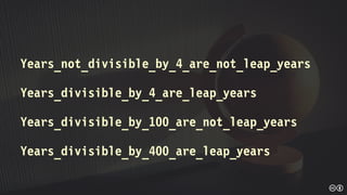 Years_not_divisible_by_4_are_not_leap_years
Years_divisible_by_4_are_leap_years
Years_divisible_by_100_are_not_leap_years
Years_divisible_by_400_are_leap_years
 