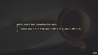 public static bool IsLeapYear(int year)
{
return year % 4 == 0 && year % 100 != 0 || year % 400 == 0;
}
 