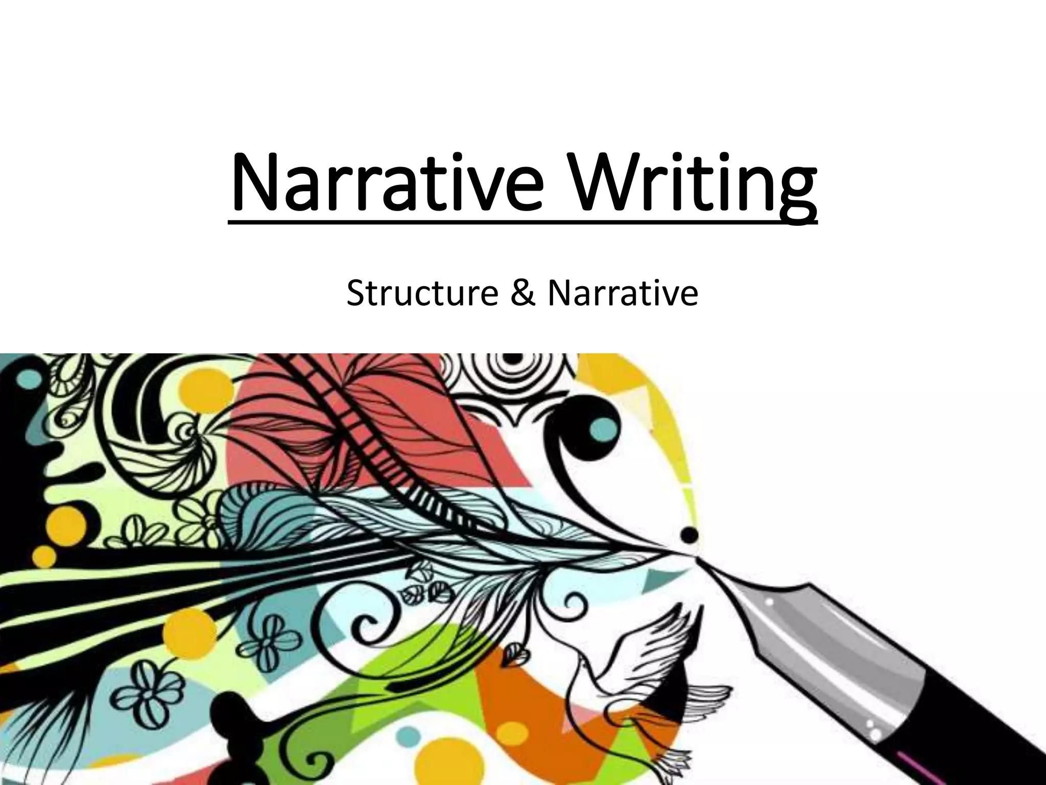 Narrative Writing
Structure & Narrative
 