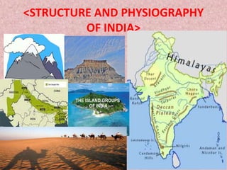 <STRUCTURE AND PHYSIOGRAPHY
OF INDIA>
 