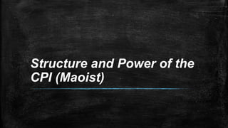 Structure and Power of the
CPI (Maoist)
 