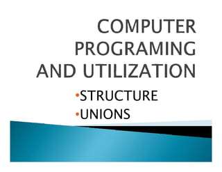 STRUCTURE
•STRUCTURE
•UNIONS
 