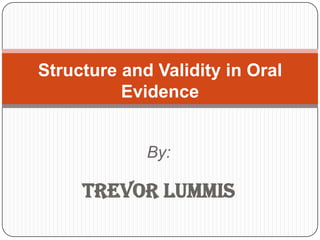 By:
Trevor Lummis
Structure and Validity in Oral
Evidence
 