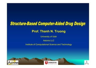 Prof. Thanh N. Truong
University of Utah
Astonis LLC
Institute of Computational Science and Technology

 