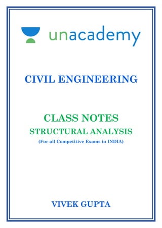 CIVIL ENGINEERING
CLASS NOTES
STRUCTURAL ANALYSIS
(For all Competitive Exams in INDIA)
VIVEK GUPTA
 