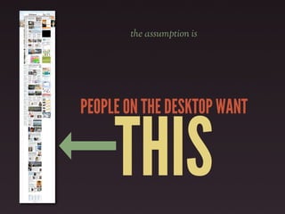 the assumption is




PEOPLE ON THE DESKTOP WANT


     THIS
 