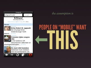 the assumption is



PEOPLE ON “MOBILE” WANT


   THIS
 