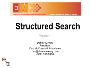 Structured Search Dan McCreary President Dan McCreary & Associates [email_address] (952) 931-9198 Version 4 