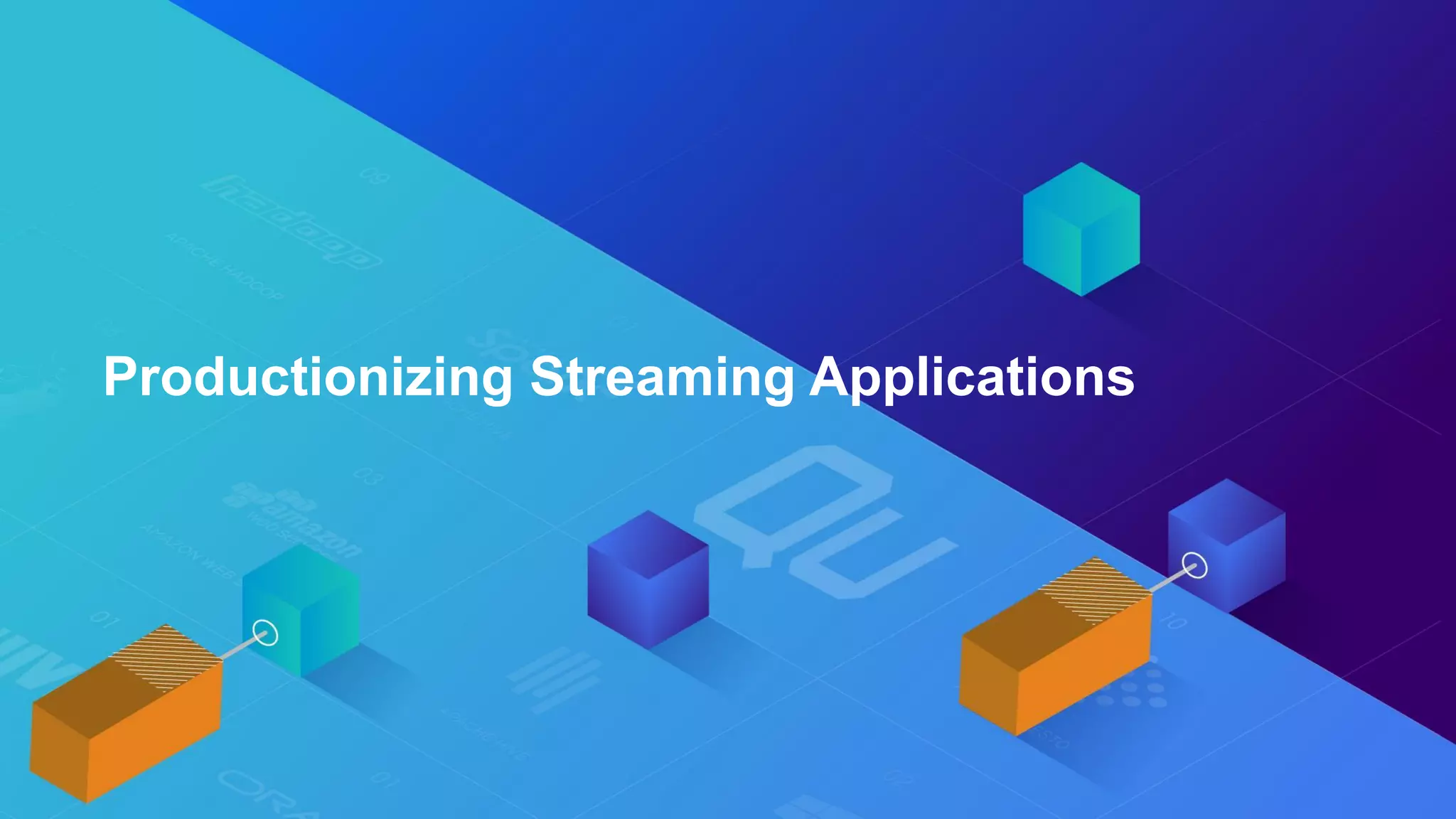 Productionizing Streaming Applications
 