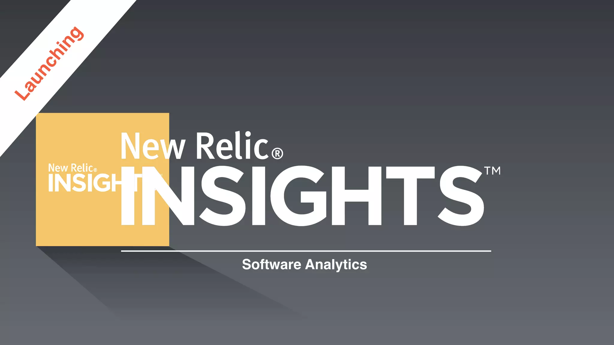 New Relic, Inc. | Conﬁdential	

13	

Software Analytics!
 