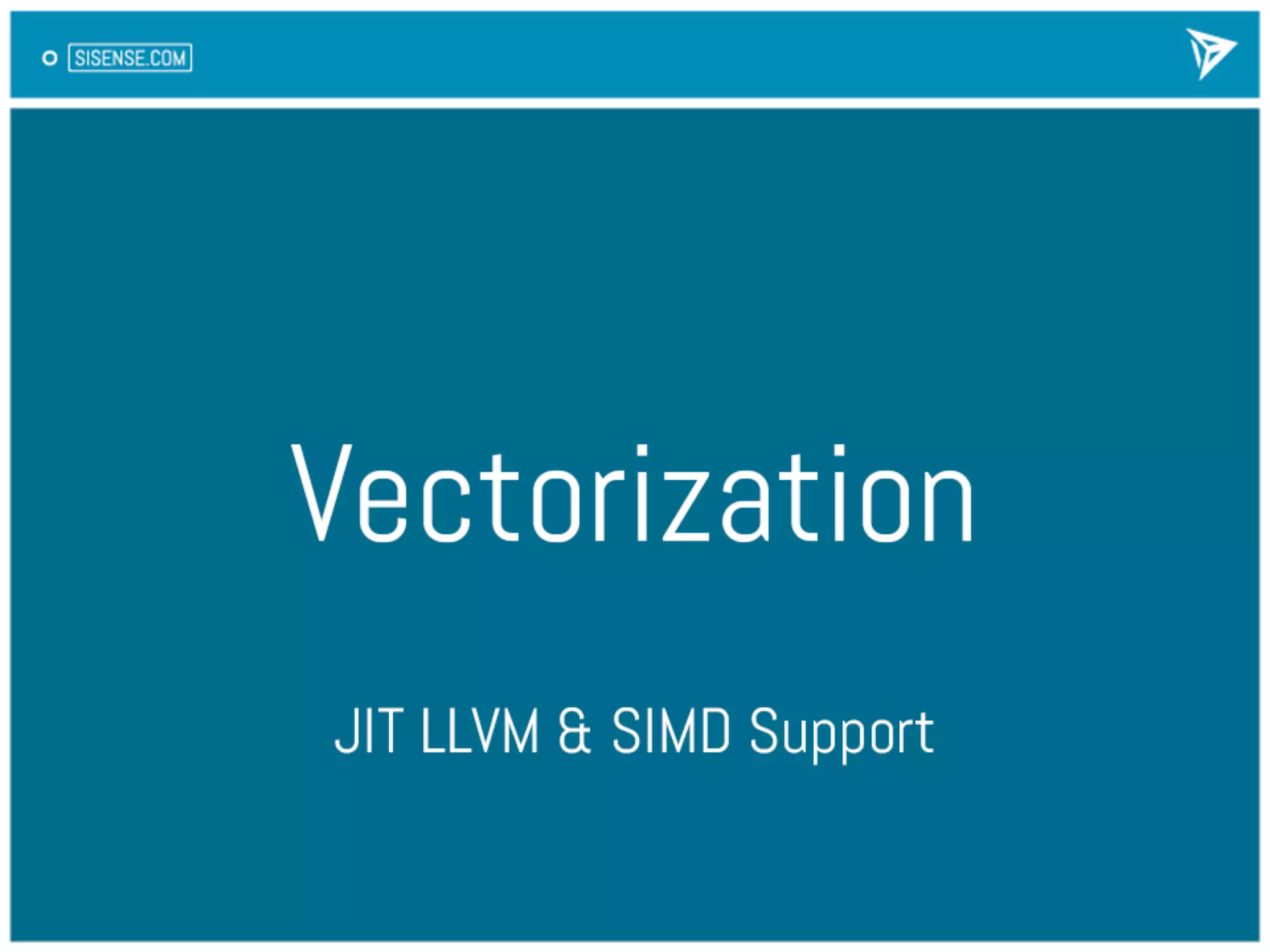Vectoriza*on	
  
JIT	
  LLVM	
  &	
  SIMD	
  Support	
  
 