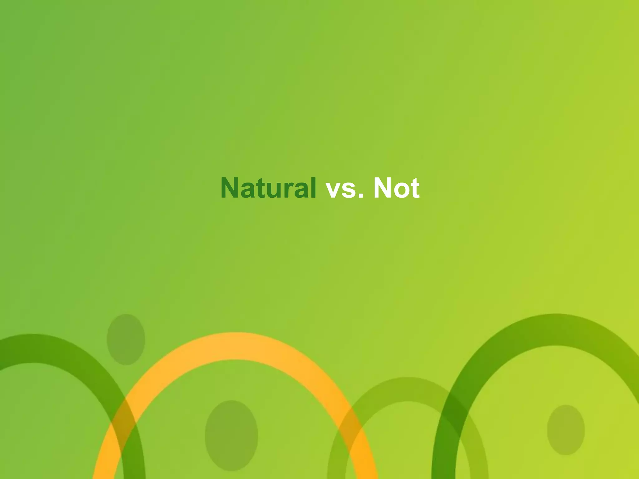 Natural vs. Not
 