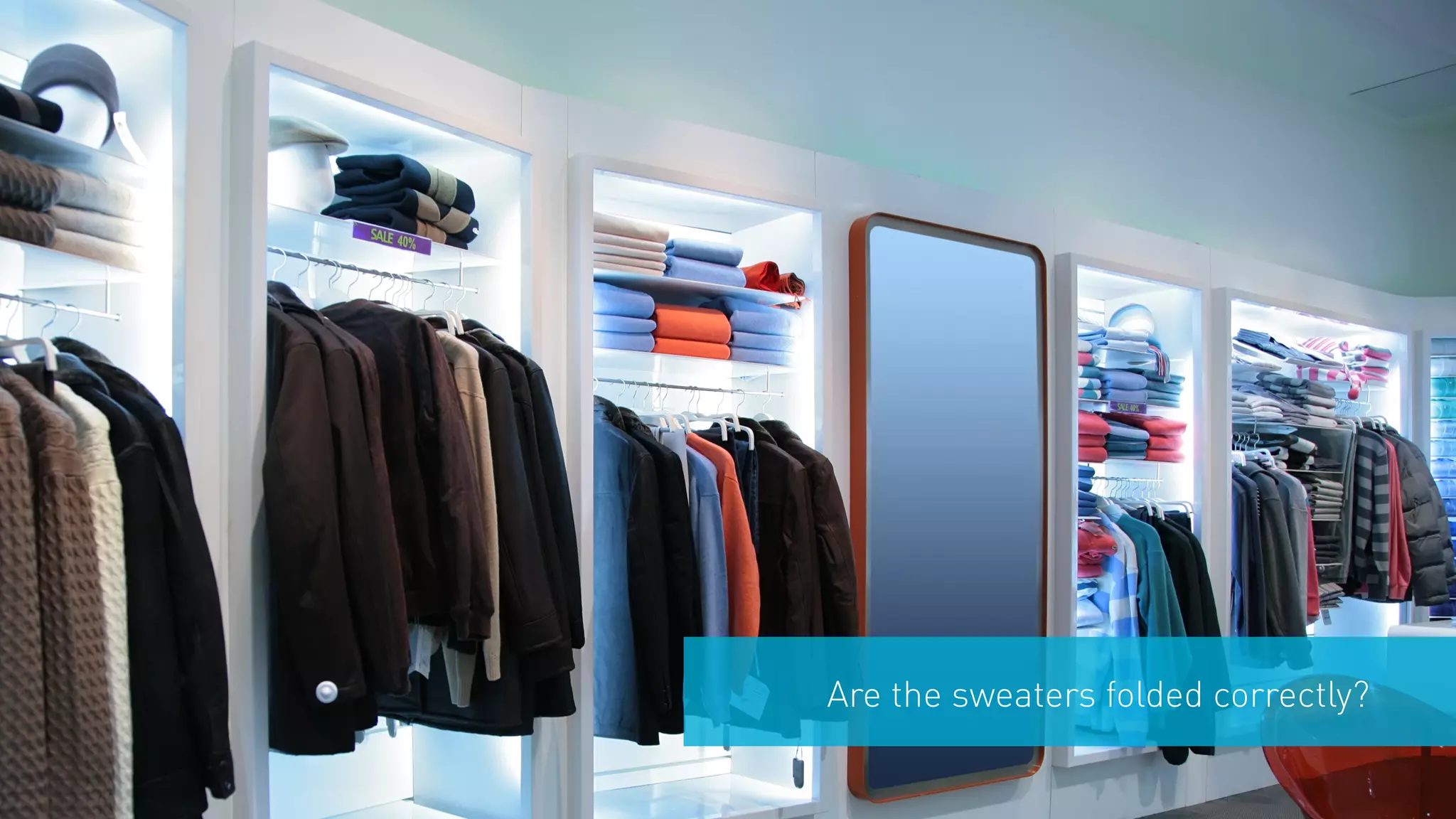 Are the sweaters folded correctly?
 