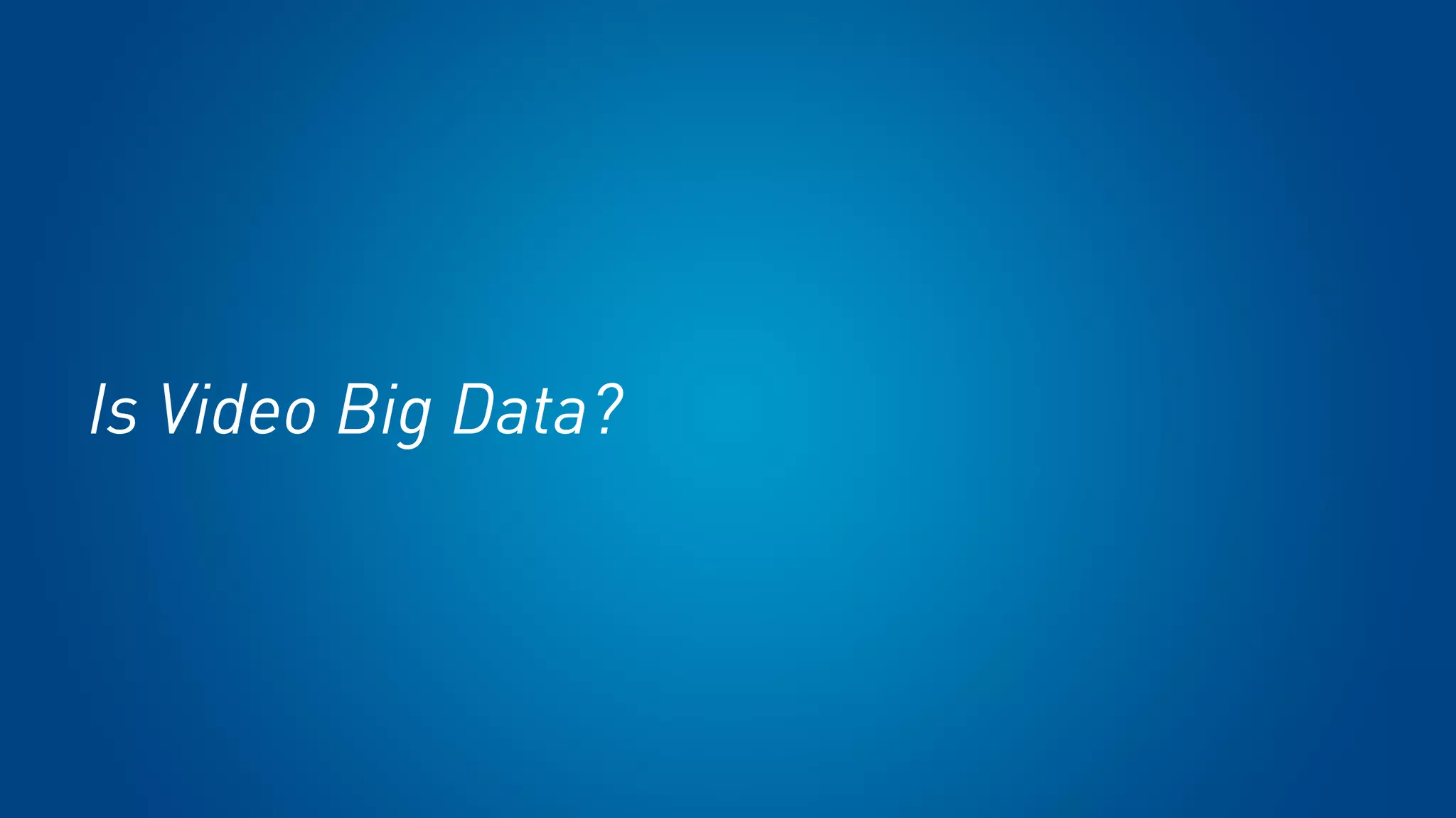 Is Video Big Data?
 