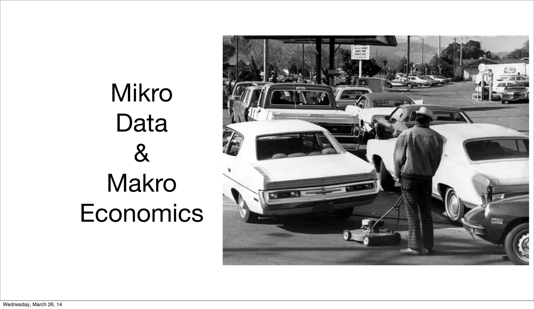 Mikro
Data
&
Makro
Economics
Wednesday, March 26, 14
 