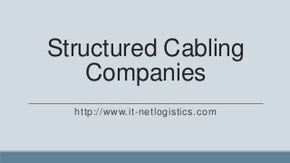 Structured Cabling
    Companies
  http://www.it-netlogistics.com
 