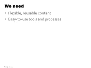 We need
• Flexible, reusable content
• Easy-to-use tools and processes




Page 32 © 2012
 