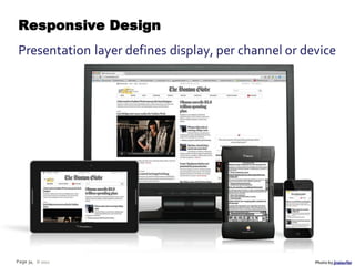Responsive Design
Presentation layer defines display, per channel or device




Page 34 © 2012                                       Photo by jiraisurfer
 
