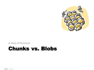 A Story of Structure

         Chunks vs. Blobs


Page 9    © 2012
 