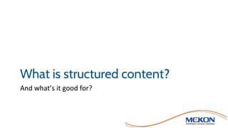 And what’s it good for?
What is structured content?
 