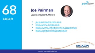 CONNECT
Joe Pairman
Lead Consultant, Mekon
▸ joe.pairman@mekon.com
▸ http://www.mekon.com
▸ https://www.linkedin.com/in/joepairman
▸ https://twitter.com/joepairman
68
© Mekon - http://www.mekon.com
 