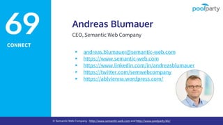 CONNECT
Andreas Blumauer
CEO, Semantic Web Company
▸ andreas.blumauer@semantic-web.com
▸ https://www.semantic-web.com
▸ https://www.linkedin.com/in/andreasblumauer
▸ https://twitter.com/semwebcompany
▸ https://ablvienna.wordpress.com/
69
© Semantic Web Company - http://www.semantic-web.com and http://www.poolparty.biz/
 