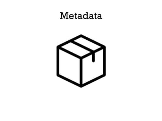 Metadata
 