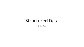 Structured Data
Kevin Yang
 
