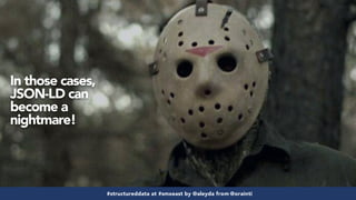 #structureddata at #smxeast by @aleyda from @orainti#structureddata at #smxeast by @aleyda from @orainti
In those cases,
JSON-LD can
become a
nightmare!
 