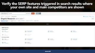 #structureddata at #smxeast by @aleyda from @oraintisemrush
…
Verify the SERP features triggered in search results where
your own site and main competitors are shown
 