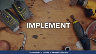 #structureddata at #smxeast by @aleyda from @orainti#structureddata at #smxeast by @aleyda from @orainti
IMPLEMENT
 