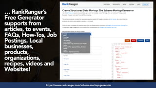 #structureddata at #smxeast by @aleyda from @oraintihttps://www.rankranger.com/schema-markup-generator
… RankRanger’s
Free Generator
supports from
articles, to events,
FAQs, How-Tos, Job
Postings, Local
businesses,
products,
organizations,
recipes, videos and
Websites!
 