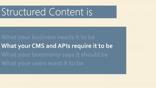 What your business needs it to be
What your CMS and APIs require it to be
What your taxonomy says it should be
What your users want it to be
 