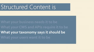 What your business needs it to be
What your CMS and APIs require it to be
What your taxonomy says it should be
What your users want it to be
 
