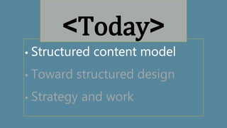 • Toward structured design
• Strategy and work
<Today>
 