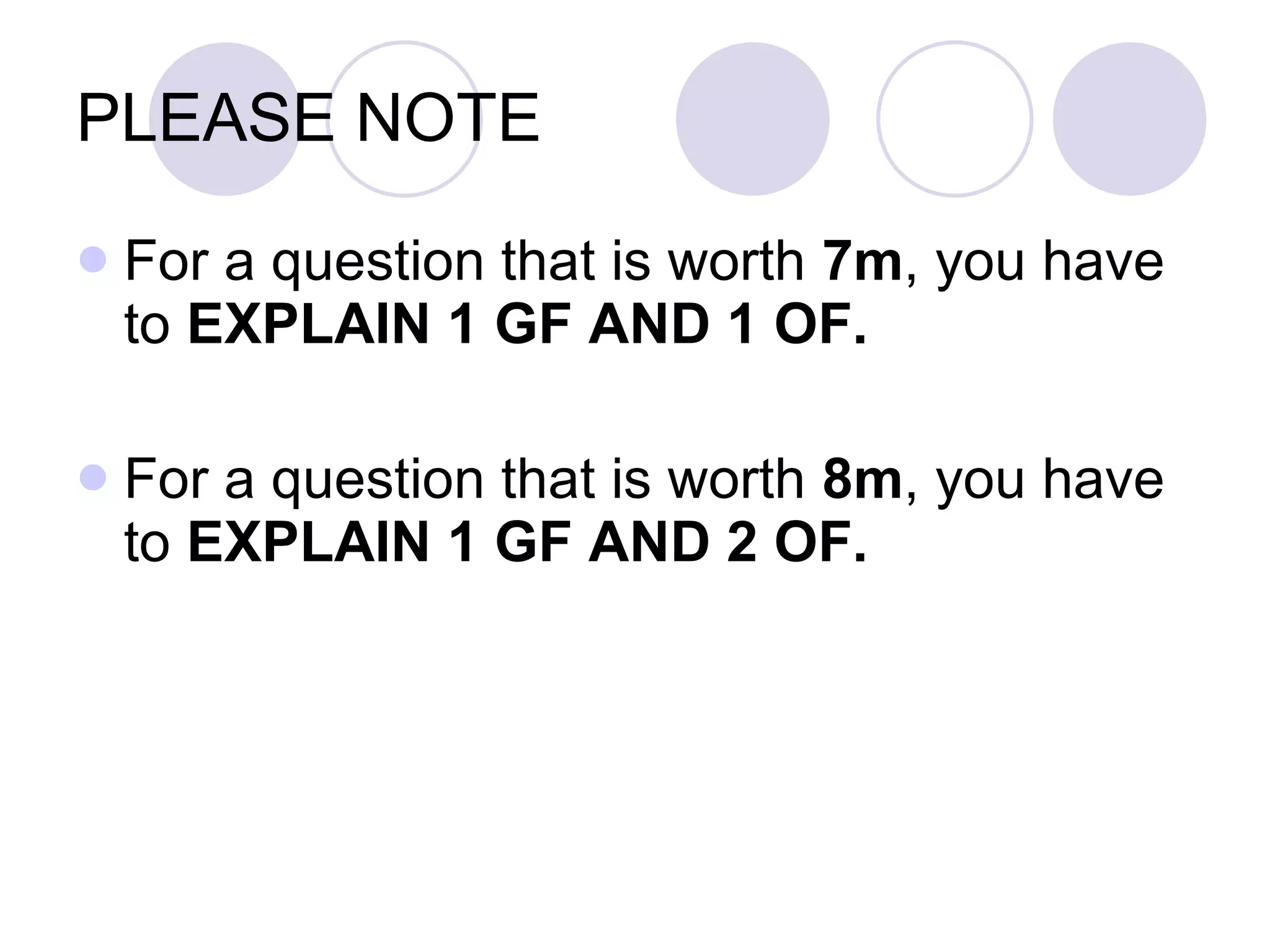 PLEASE NOTE For a question that is worth  7m , you have to  EXPLAIN 1 GF AND 1 OF. For a question that is worth  8m , you have to  EXPLAIN 1 GF AND 2 OF. 