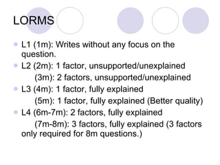 LORMS <ul><li>L1 (1m): Writes without any focus on the question. </li></ul><ul><li>L2 (2m): 1 factor, unsupported/unexplai...
