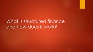 What is structured finance & how does it works | PPTX